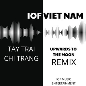 IOF Viet Nam - Tay Trai Chi Trang (Upwards To The Moon - Remix)