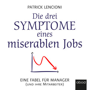 Die drei Symptome eines miserablen Jobs [Eine Fabel für Manager (und ihre Mitarbeiter)]