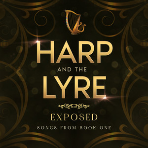 Harp and the Lyre: Exposed (Songs from Book One)