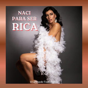 NACI PARA SER RICA by LO PUEDO TODO TODITO