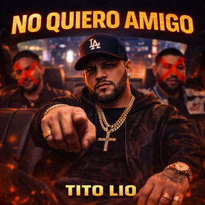 NO QUIERO AMIGO by Tito Lio Artista