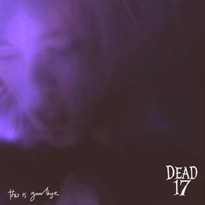 This Is Goodbye by Dead 17