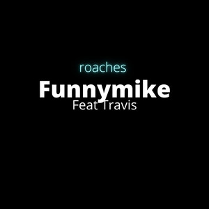FunnyMike - Roaches (feat. Travis)