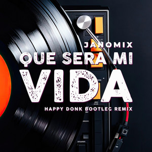 Qué será mi vida (Happy Donk Bootleg Remix)