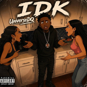 IDK by UniverseDQ