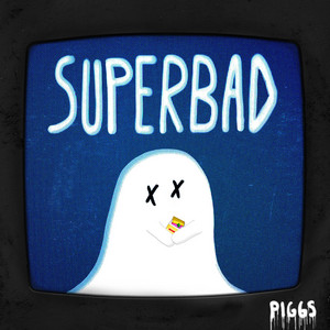 SUPERBAD by PIGGS
