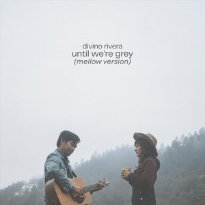 Until We're Grey (Mellow Version) by Divino Rivera