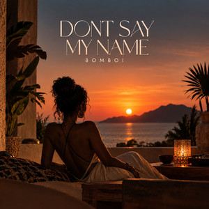 Dont Say My Name by Bomboi