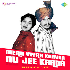 Mera Viyah Karvan Nu Jee Karda Trap Mix by Amar Singh Chamkila, Amarjot, Dixit Seth