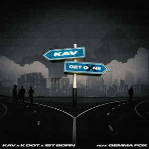 Get Gone by KAV, K Dot, 1st Born, Gemma Fox
