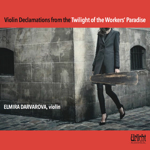 Violin Declamations from the Twilight of the Workers' Paradise – Elmira Darvarova album