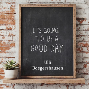 It's Going to Be a Good Day by Ulli Boegershausen