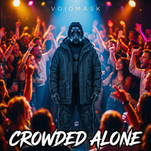 CROWDED ALONE by VOIDMASK