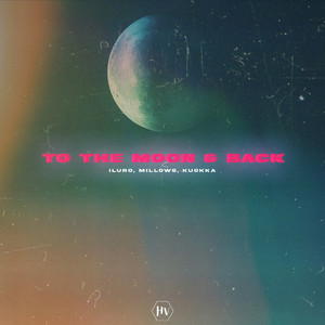 To the Moon & Back by ILURO, Millows, KUOKKA