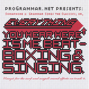 Somaphone 2: Grammar Sings the Classics; or, Everything You Hear Here Is Me Beatboxing & Singing. (cd) cover