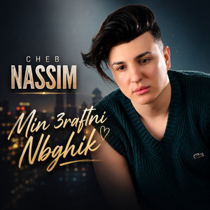 Min 3raftni nbghik by Cheb Nassim