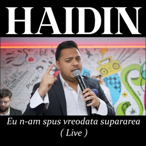 Haidin - Eu n-am spus vreodata supararea (Live)