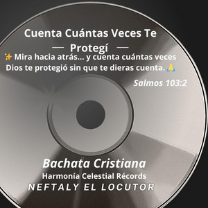 Bachata Cristiana Cuenta Cuántas Veces Te Protegí by Neftaly EL Locutor