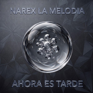 Ahora Es Tarde by Narex La Melodia