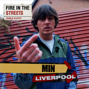 Fire in the Streets - MIN by MIN, Charlie Sloth, Fire In The Streets