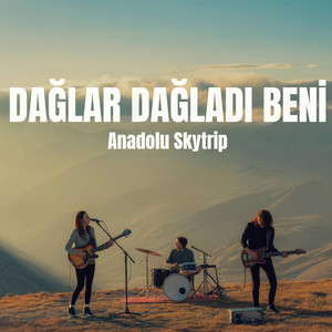 Anadolu Skytrip - Dağlar Dağladı Beni