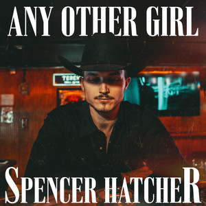 Any Other Girl by Spencer Hatcher
