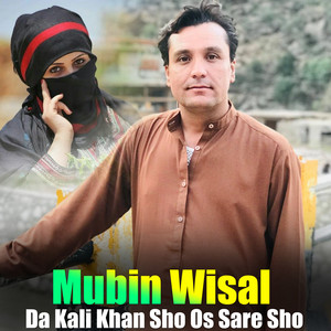 Mubin Wisal - Da Kali Khan Sho Os Sare Sho