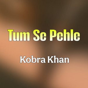 Kobra Khan - Tum Se Pehle