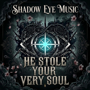 He Stole Your Very Soul by ShadowEyeMusic