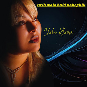 Cheba Kheira - Grib wala b3id nabeghik