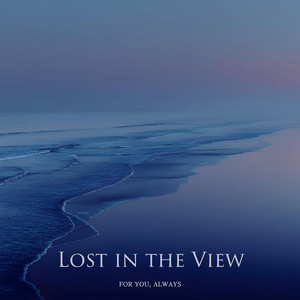Lost in the View by For You, Always