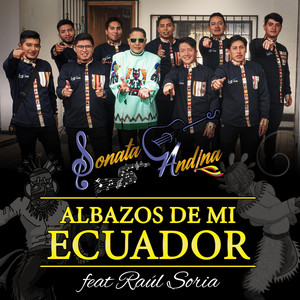 Sonata Andina - Albazos de mi Ecuador (feat. Raúl Soria)
