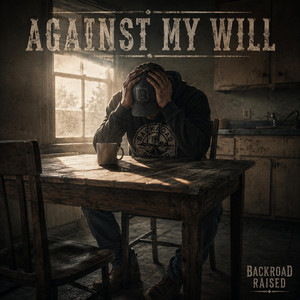 Against My Will by Backroad Raised