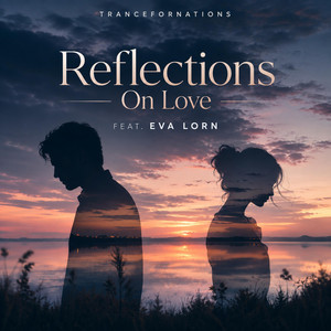 Reflections On Love by TranceFORnations, Eva Lorn