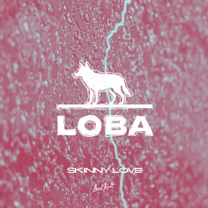 Skinny Love by Loba