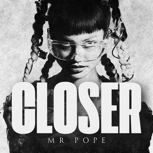 CLOSER by MR Pope