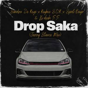 Drop Saka(Jazzy Stance Mix) by Sandza De Keys, Kaybee Sok, Spirit-Boyz, L4desh 55