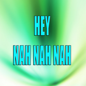 Hey Nah Nah Nah