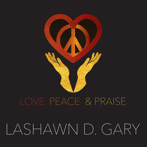 Love, Peace & Praise (Radio Mix) by LaShawn D. Gary