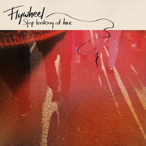 Stop Looking at Her by Flywheel