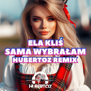 Sama Wybrałam (HUBERTOZ REMIX)