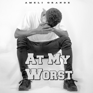 At My Worst by Ameli Grande