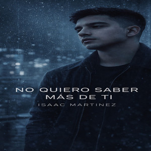 NO QUIERO SABER MÁS DE TI by Isaac Martinez