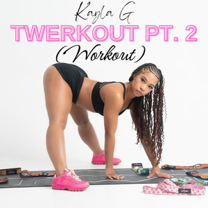 Kayla G - Twerkout, Pt. 2 (Workout)