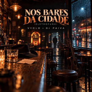 Nos Bares da Cidade (Eletrofunk) by VYOLO, Dj Paiva, Rick & Renner