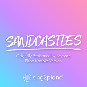 Sing2Piano - Sandcastles (Originally Performed by Beyoncé) [Piano Karaoke Version]