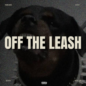 Off The Leash by Young Who, 22gfay, Blick3k, Jakob John