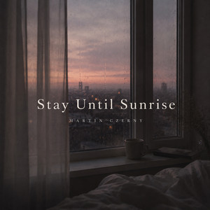 Stay Until Sunrise by Martin Czerny