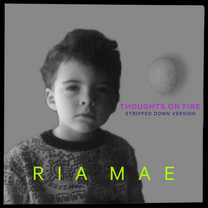 Thoughts on Fire - Stripped Down by Ria Mae