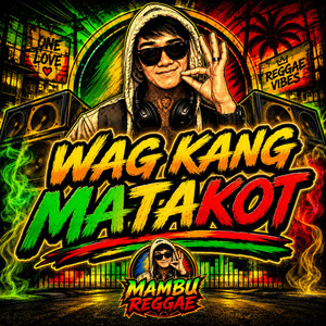 Wag Kang Matakot by Mambu Reggae